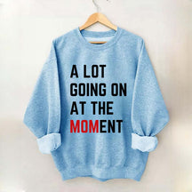 A Lot Going On At The MOMent Pregnancy Sweatshirt