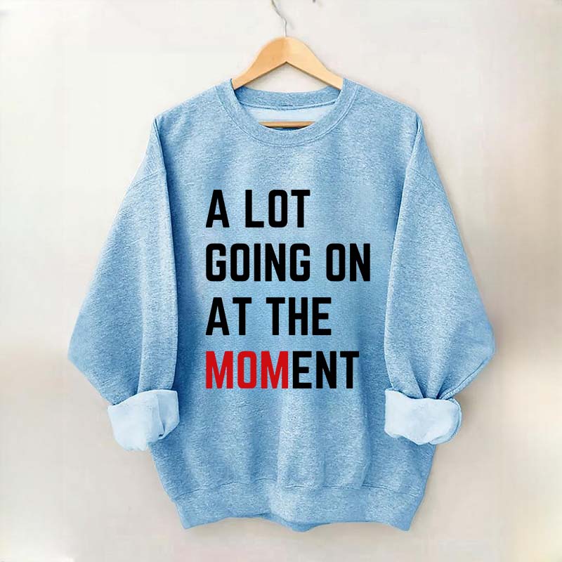 A Lot Going On At The MOMent Pregnancy Sweatshirt