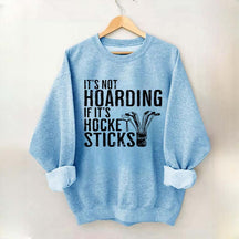 It's Not Hoarding If It's Hockey Sticks Sweatshirt