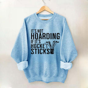It's Not Hoarding If It's Hockey Sticks Sweatshirt