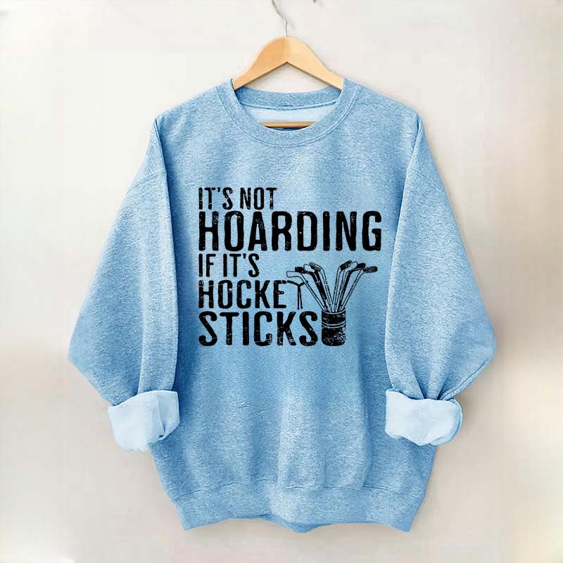 It's Not Hoarding If It's Hockey Sticks Sweatshirt