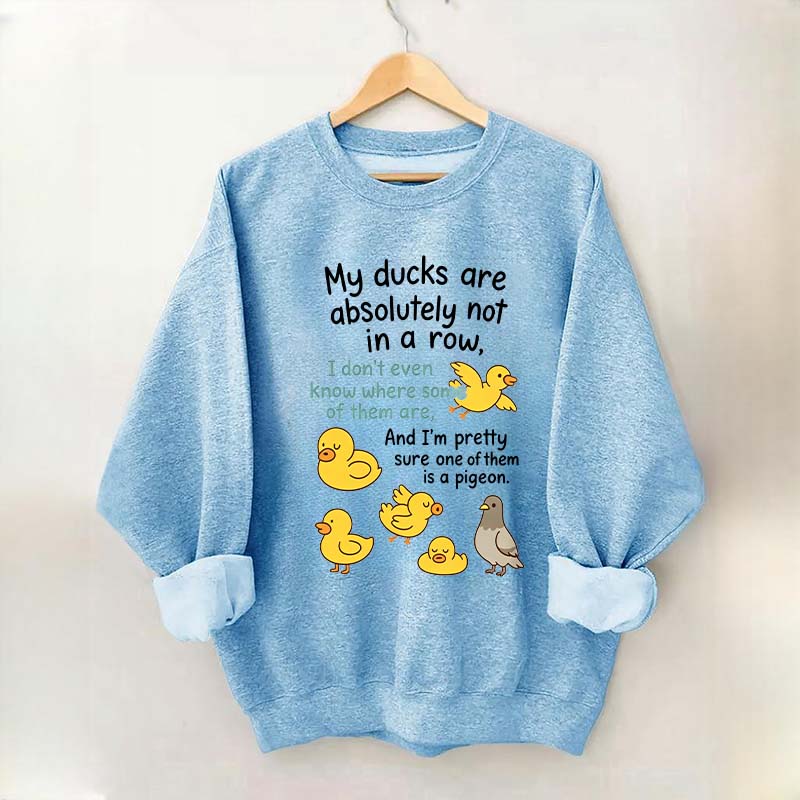 My Ducks Are Not in a Row Sweatshirt
