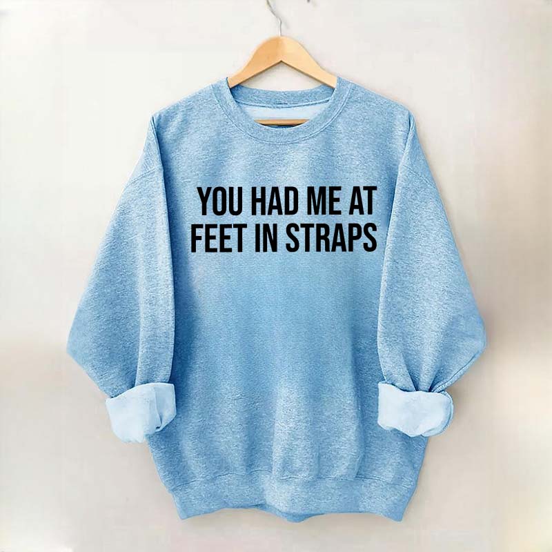 You Had Me At Feet In Straps Pilates Gym Sweatshirt