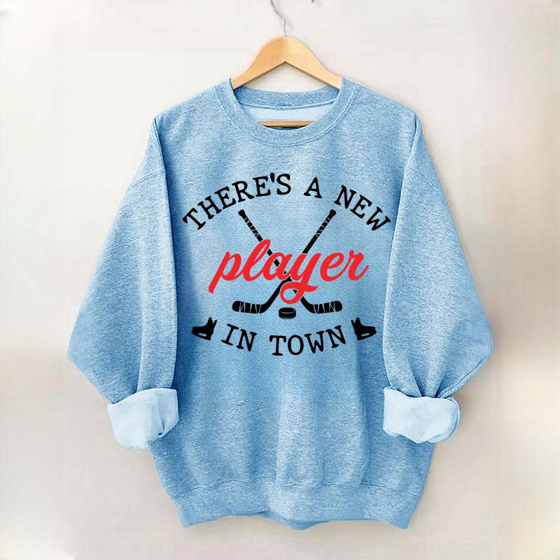 There's A New Player In Town Hockey Sweatshirt