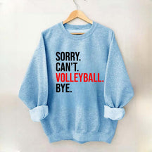 Sorry Can't Volleyball Bye Sweatshirt
