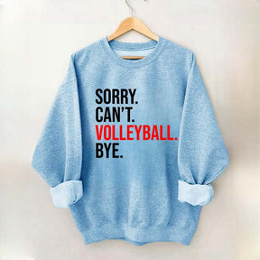 Sorry Can't Volleyball Bye Sweatshirt