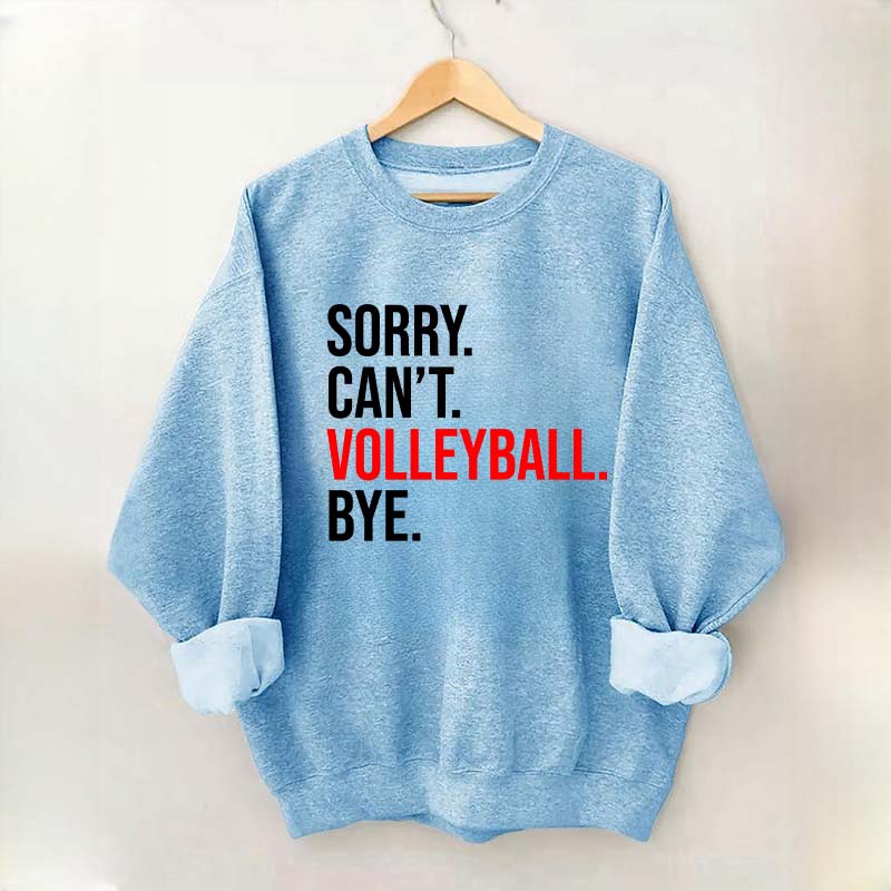 Sorry Can't Volleyball Bye Sweatshirt