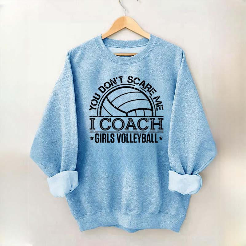 You Don't Scare Me Coach Girls Volleyball Sweatshirt