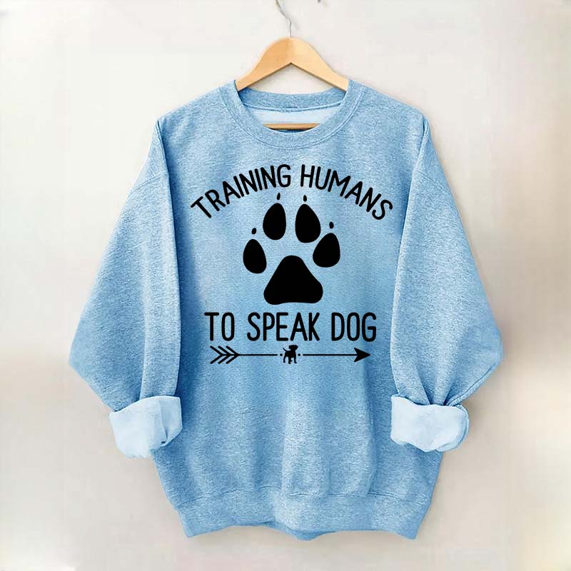 Training Humans To Speak Dog Sweatshirt
