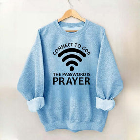 Connect To God The Password Is Prayer Sweatshirt