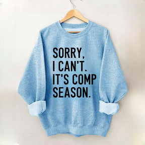 Sorry I can’t It‘’s Comp Season Sweatshirt