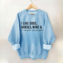 I Like Dogs Horses Wine & A Couple Of People Sweatshirt