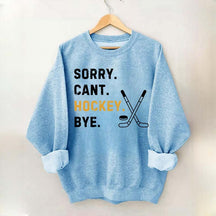Sorry Can't Hockey Bye Busy Funny Sweatshirt