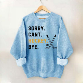Sorry Can't Hockey Bye Busy Funny Sweatshirt