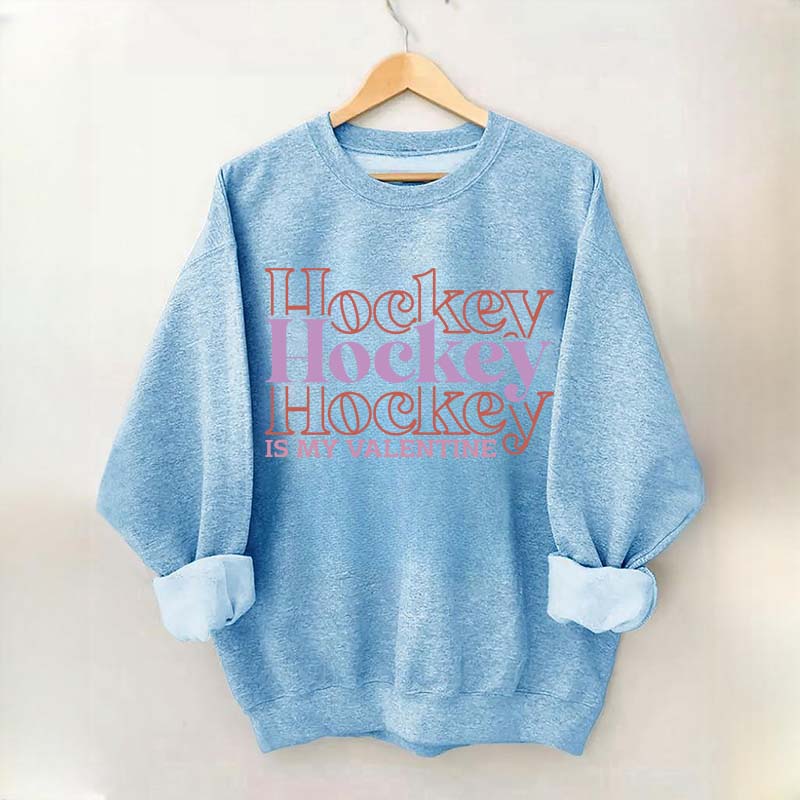 Hockey is my valentine Sweatshirt