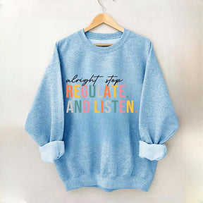 Alright Stop Regulate And Listen Sweatshirt