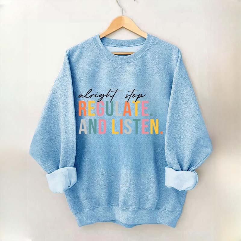 Alright Stop Regulate And Listen Sweatshirt