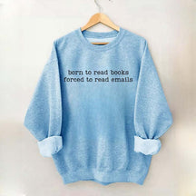Born To Read Books Forced To Read Emails Sweatshirt