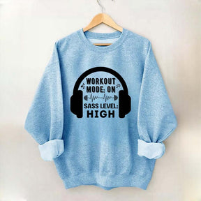 Workout  Mode On Sass Level High Sweatshirt