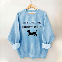 Less Meanies More Weenies Sweatshirt
