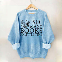 So Many Books So Little Time Lover Sweatshirt