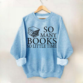 So Many Books So Little Time Lover Sweatshirt