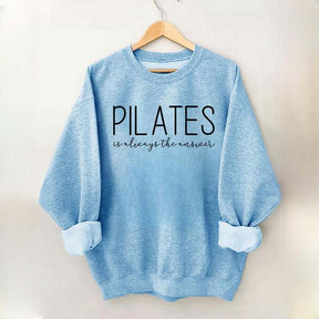 Pilates Is Always The Answer Sweatshirt