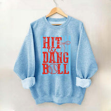 Hit the Dang Ball Baseball Sweatshirt