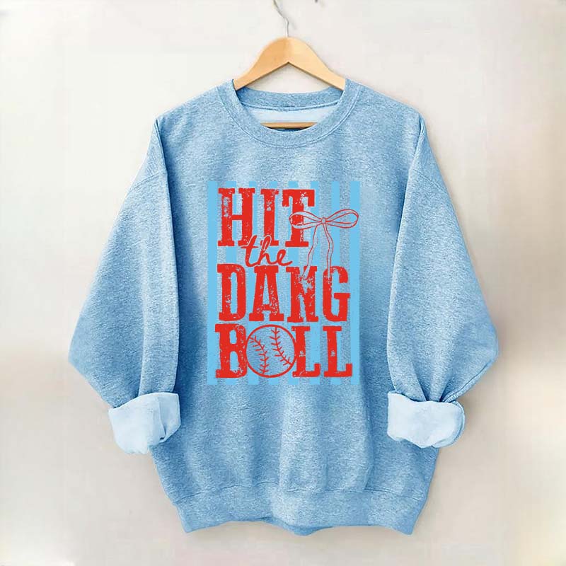 Hit the Dang Ball Baseball Sweatshirt