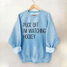 Puck Off Im Watching Hockey Sweatshirt