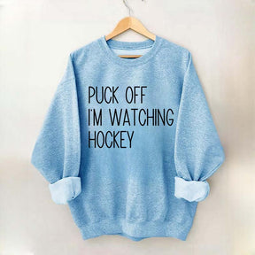 Puck Off Im Watching Hockey Sweatshirt
