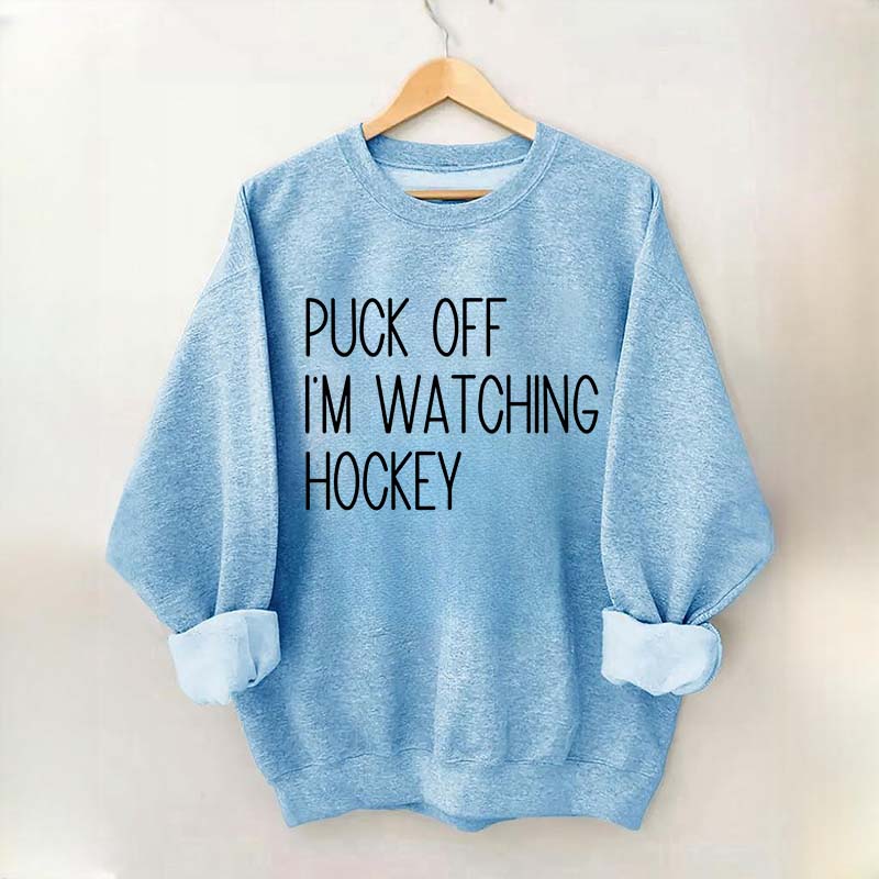 Puck Off Im Watching Hockey Sweatshirt
