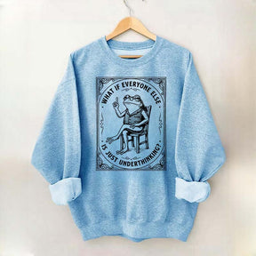 What If Everyone Else Is Just Underthinking Sweatshirt