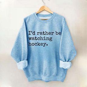 I'd Rather Be Watching Hockey Sweatshirt
