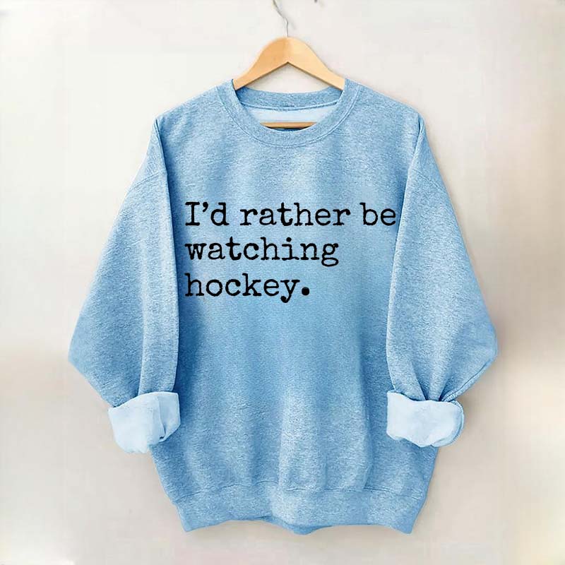I'd Rather Be Watching Hockey Sweatshirt