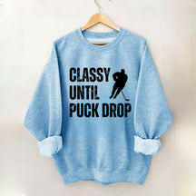 Classy Until Puck Drop Hockey Gift Sweatshirt