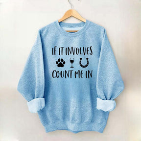 If It Involves Count Me In Dog Wine Horses Sweatshirt