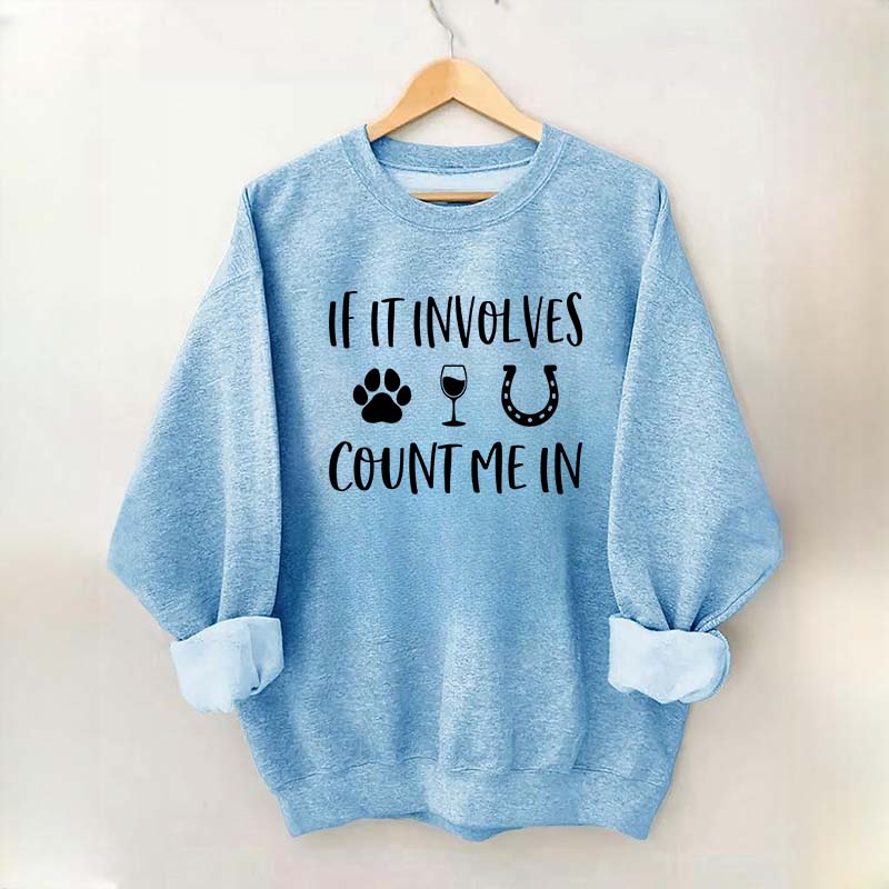 If It Involves Count Me In Dog Wine Horses Sweatshirt