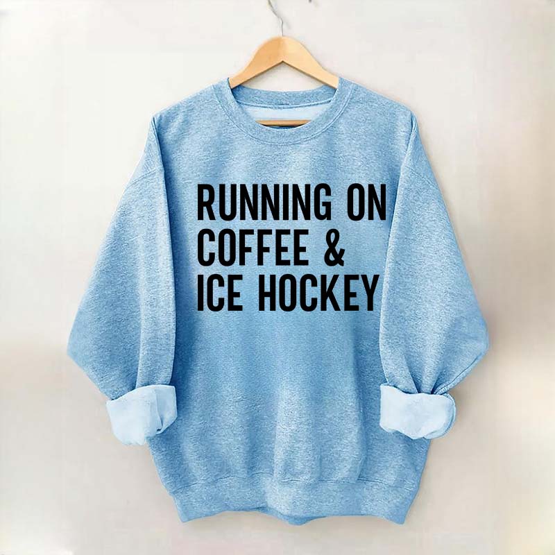 Running On Coffee and Ice Hockey Sweatshirt