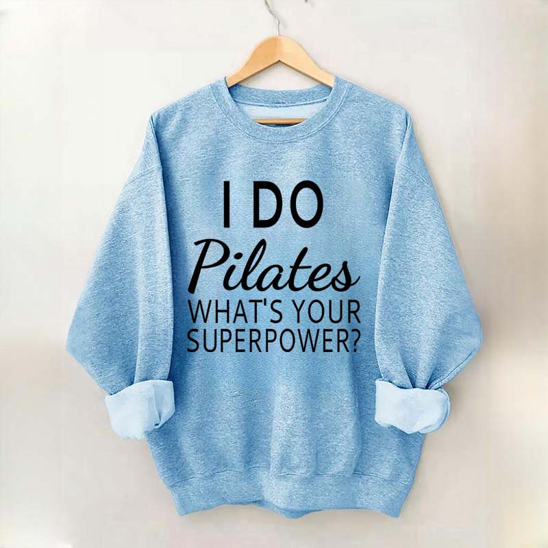 I Do Pilates What's Your Superpower Sweatshirt