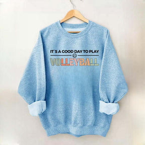 It's A Good Day To Play Volleyball Gifts Sweatshirt