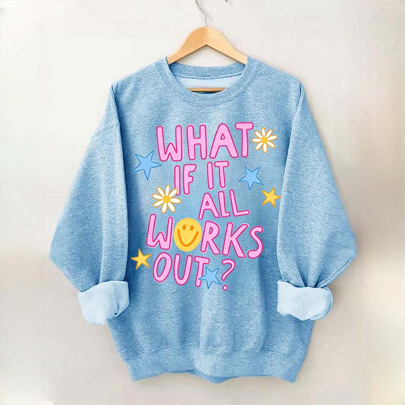 What If It All Works Out Sweatshirt