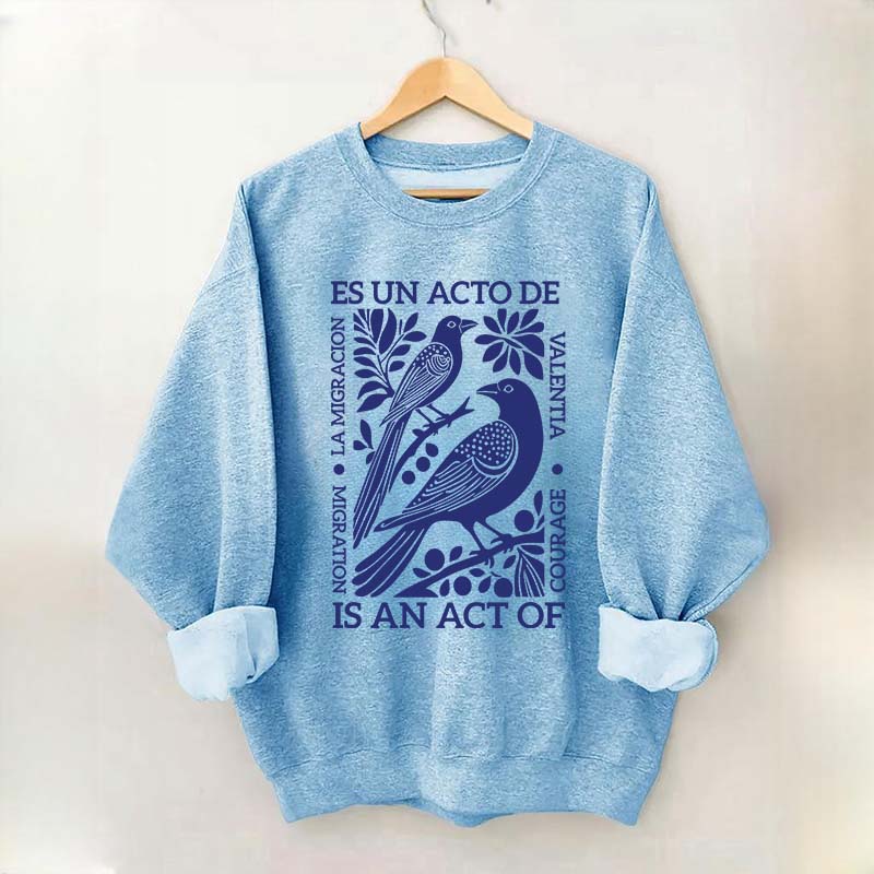 Migration Is An Act Of Courage Sweatshirt