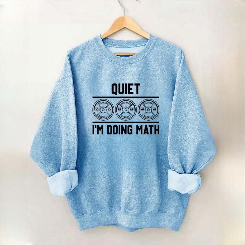 Quiet I'm Doing Math Gym Sweatshirt