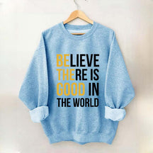 Believe There Is Good In The World Minimalist Sweatshirt