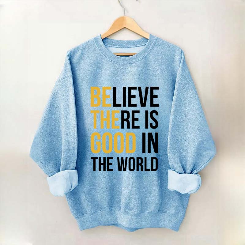 Believe There Is Good In The World Minimalist Sweatshirt