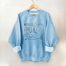 My Pussy Loves a Good Stretch Funny Cat Sweatshirt