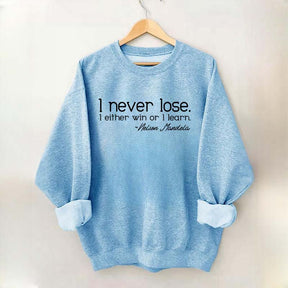 I Never Lose I Either Win Or I Learn Sweatshirt