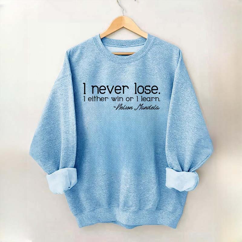 I Never Lose I Either Win Or I Learn Sweatshirt