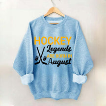 Hockey Legends Are Born In August Sweatshirt